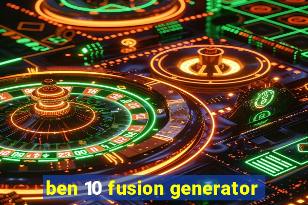 ben 10 fusion generator